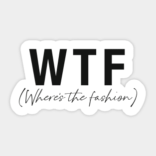 WTF- Where's the fashion Sticker
